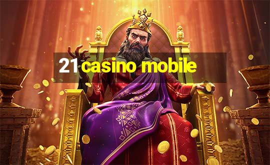 21 casino mobile