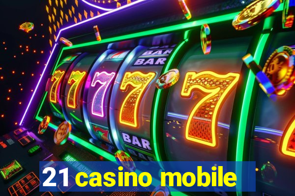 21 casino mobile