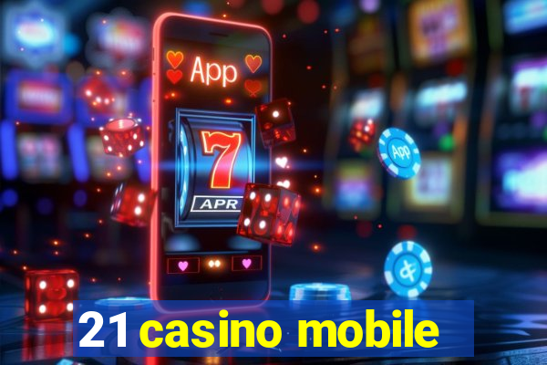 21 casino mobile