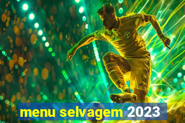 menu selvagem 2023