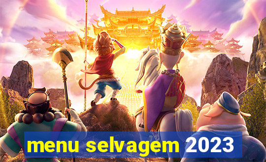 menu selvagem 2023