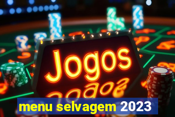 menu selvagem 2023