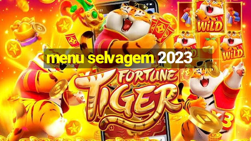 menu selvagem 2023