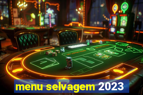 menu selvagem 2023