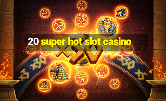 20 super hot slot casino