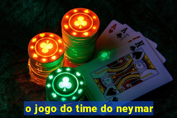 o jogo do time do neymar