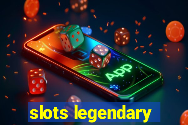 slots legendary