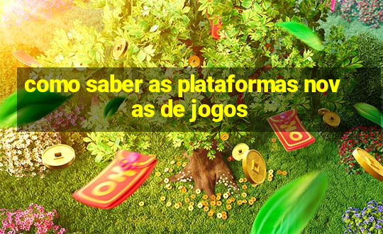 como saber as plataformas novas de jogos