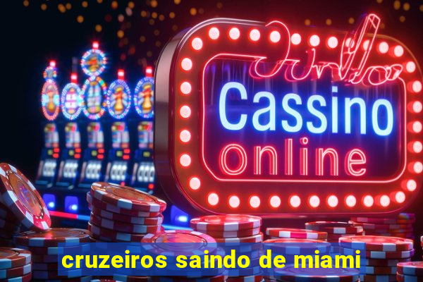 cruzeiros saindo de miami