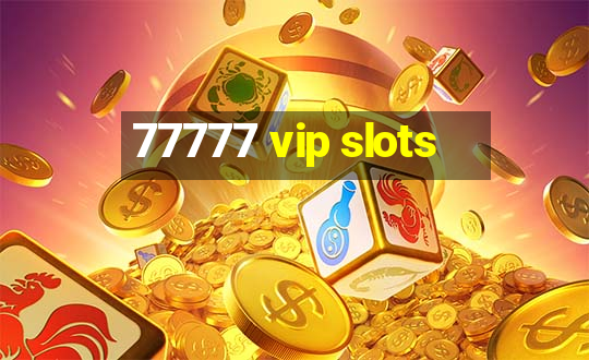 77777 vip slots