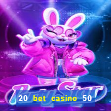 20 bet casino 50 free spins