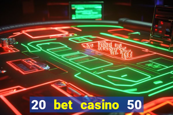 20 bet casino 50 free spins