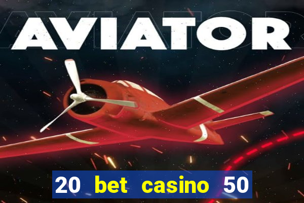 20 bet casino 50 free spins