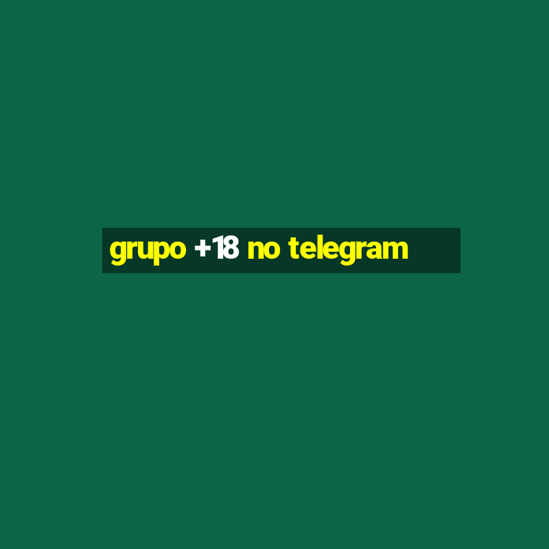 grupo +18 no telegram