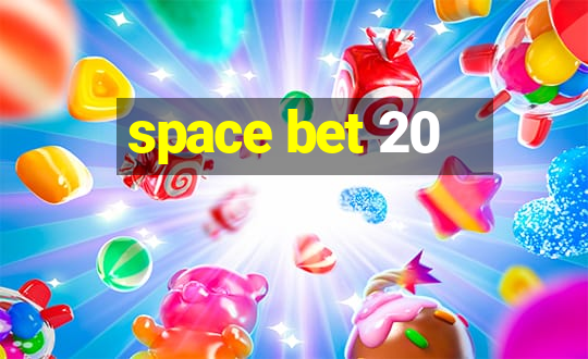 space bet 20