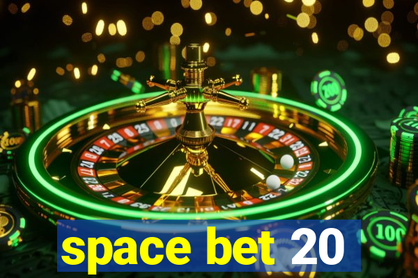 space bet 20