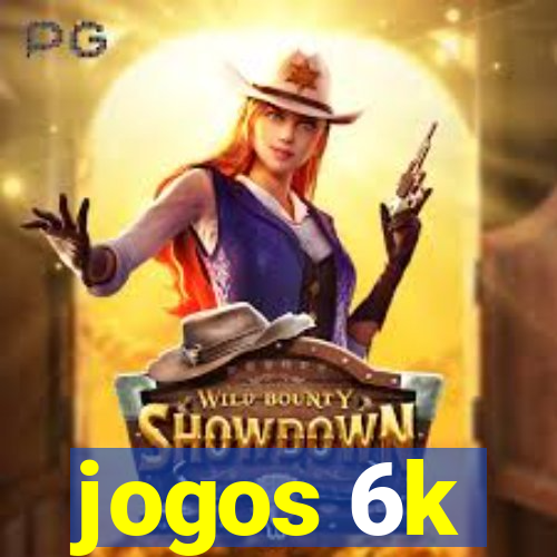 jogos 6k