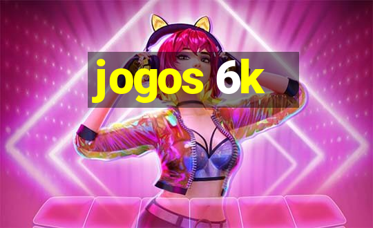 jogos 6k