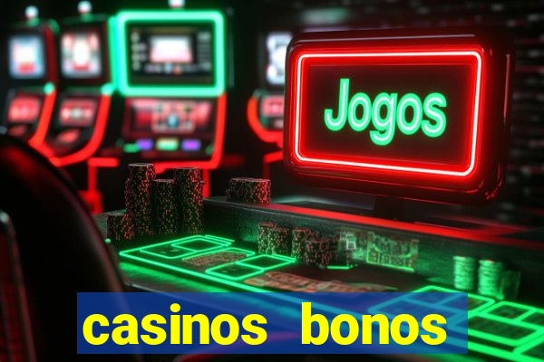 casinos bonos bienvenida gratis sin depósito