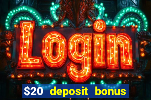 $20 deposit bonus online casino