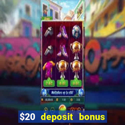 $20 deposit bonus online casino