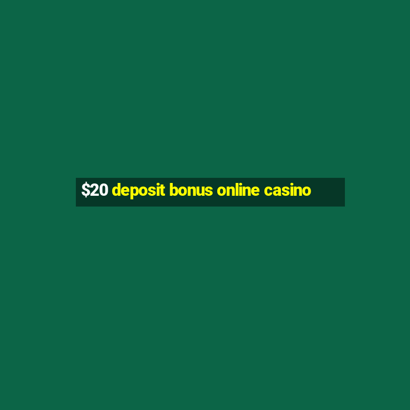 $20 deposit bonus online casino