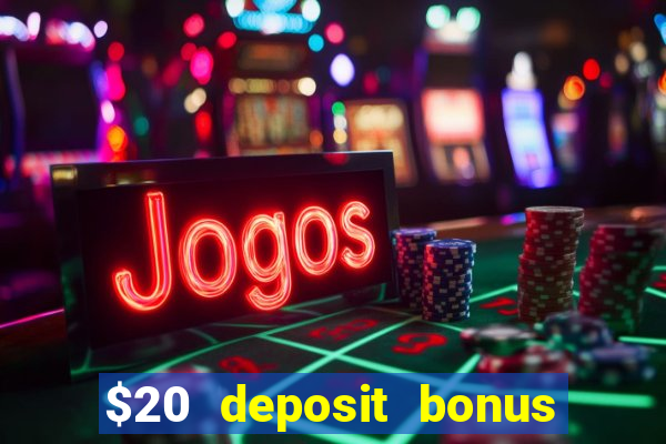 $20 deposit bonus online casino