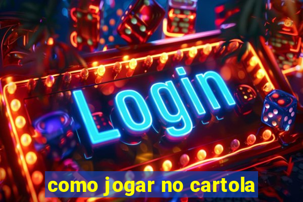 como jogar no cartola