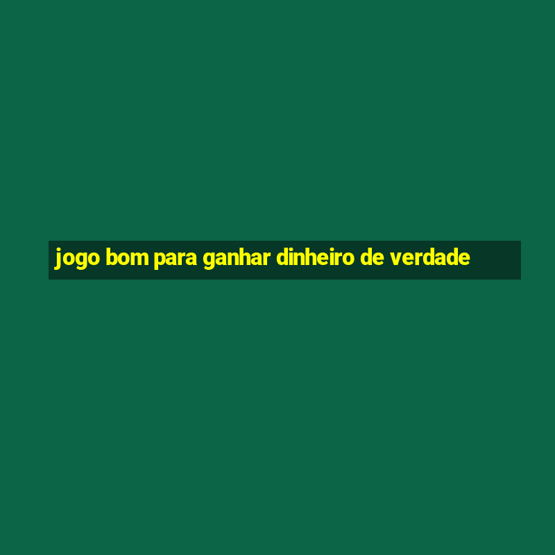 jogo bom para ganhar dinheiro de verdade