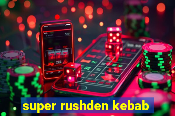 super rushden kebab