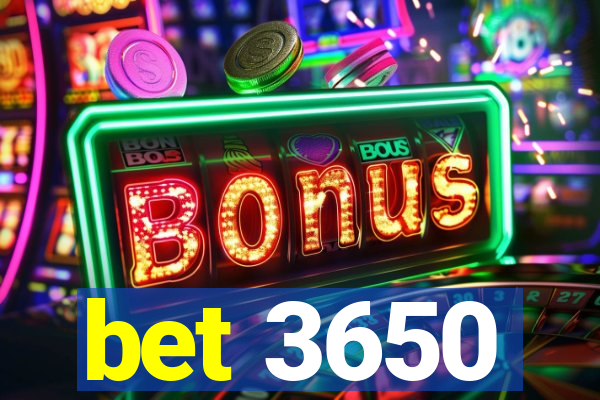 bet 3650