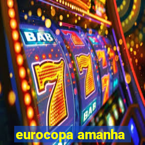 eurocopa amanha