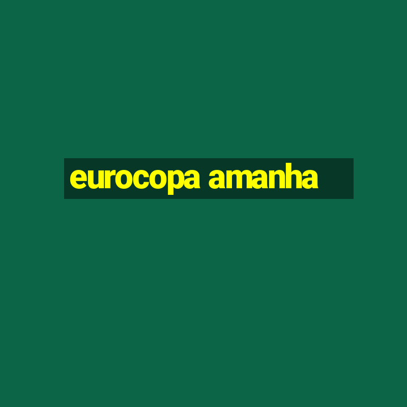 eurocopa amanha