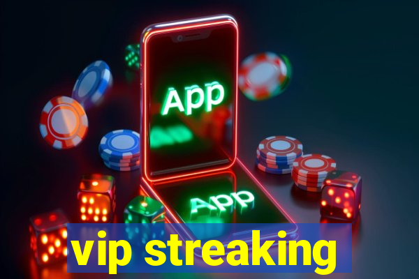 vip streaking