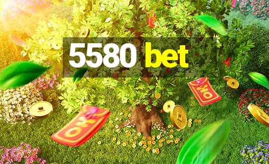 5580 bet