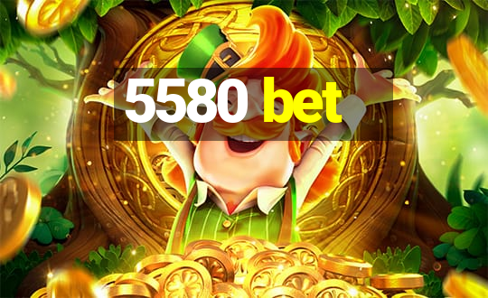 5580 bet