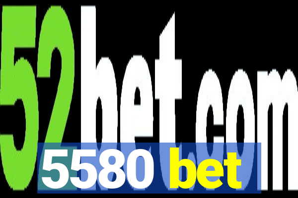 5580 bet