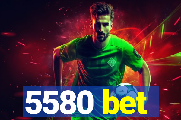 5580 bet