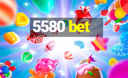 5580 bet