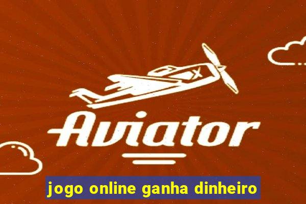 jogo online ganha dinheiro