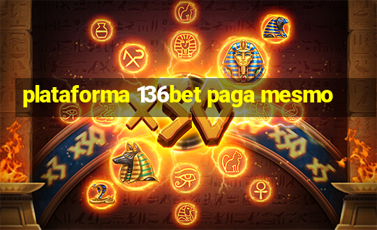 plataforma 136bet paga mesmo