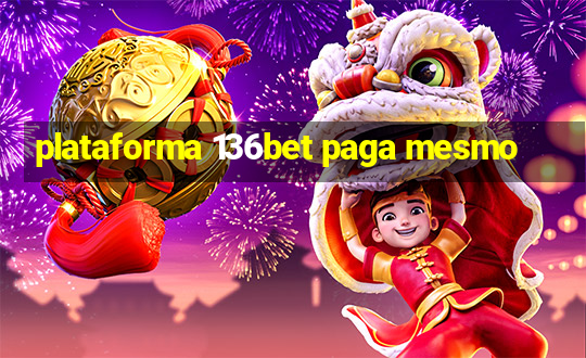 plataforma 136bet paga mesmo