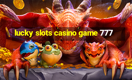 lucky slots casino game 777