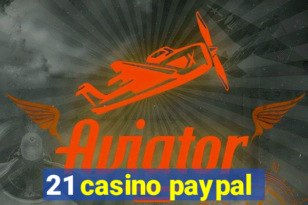 21 casino paypal