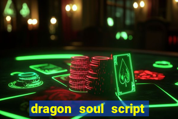 dragon soul script no key