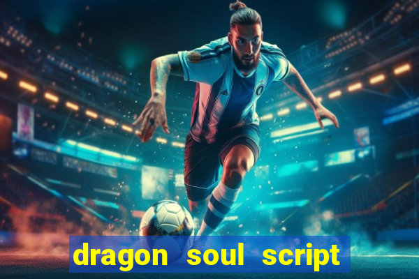 dragon soul script no key