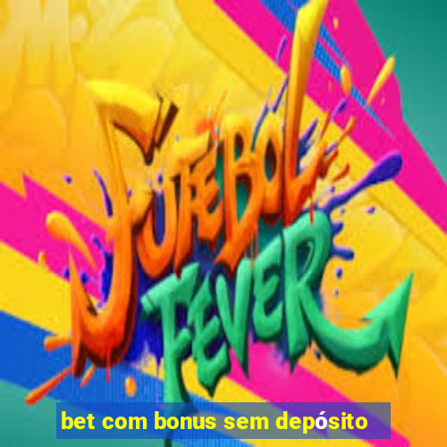 bet com bonus sem depósito