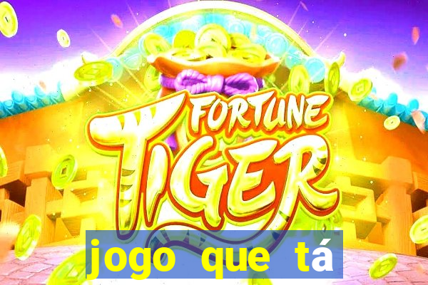 jogo que tá pagando dinheiro