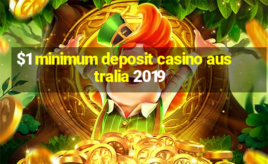 $1 minimum deposit casino australia 2019