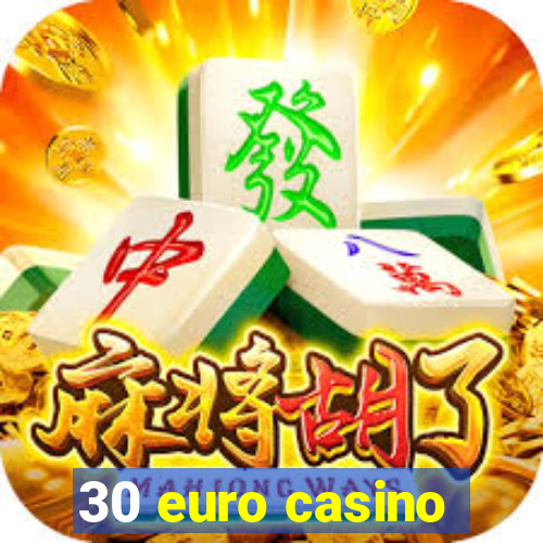 30 euro casino